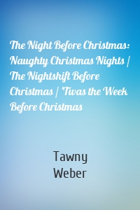 The Night Before Christmas: Naughty Christmas Nights / The Nightshift Before Christmas / 'Twas the Week Before Christmas