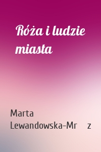 Róża i ludzie miasta