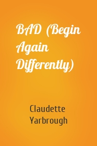 BAD (Begin Again Differently)