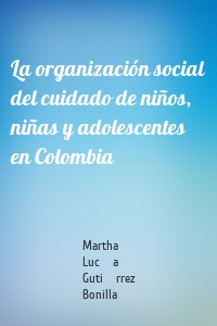 La organización social del cuidado de niños, niñas y adolescentes en Colombia