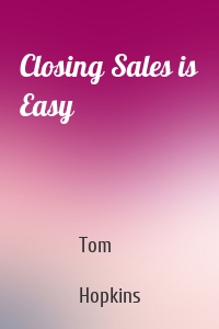 Closing Sales is Easy