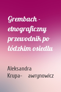 Grembach - etnograficzny przewodnik po łódzkim osiedlu