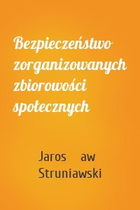 Bezpieczeństwo zorganizowanych zbiorowości społecznych