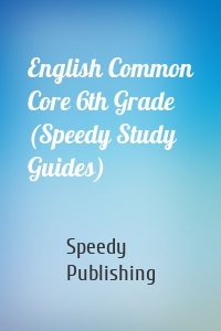 English Common Core 6th Grade (Speedy Study Guides)