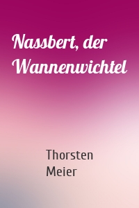 Nassbert, der Wannenwichtel