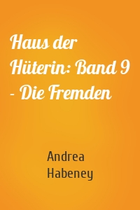 Haus der Hüterin: Band 9 - Die Fremden