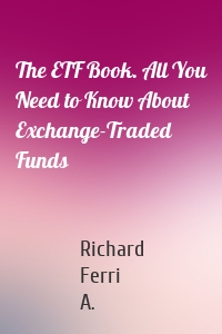 The ETF Book. All You Need to Know About Exchange-Traded Funds