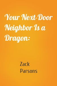 Your Next-Door Neighbor Is a Dragon: