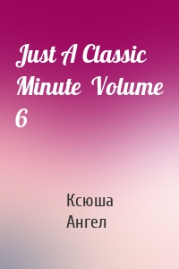 Just A Classic Minute  Volume 6