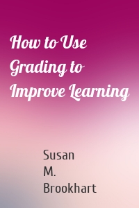 How to Use Grading to Improve Learning