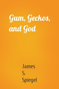 Gum, Geckos, and God