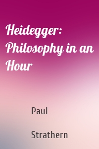 Heidegger: Philosophy in an Hour