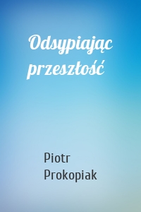 Odsypiając przeszłość