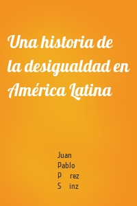 Una historia de la desigualdad en América Latina