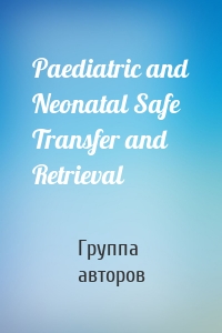 Paediatric and Neonatal Safe Transfer and Retrieval