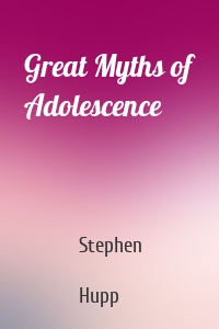 Great Myths of Adolescence