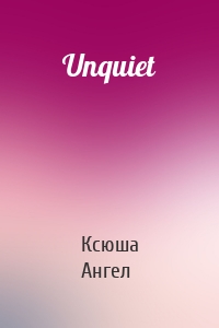 Unquiet