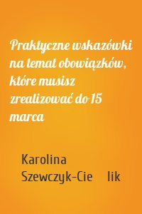 Praktyczne wskazówki na temat obowiązków, które musisz zrealizować do 15 marca