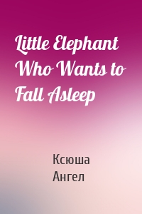 Little Elephant Who Wants to Fall Asleep