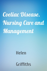 Coeliac Disease. Nursing Care and Management