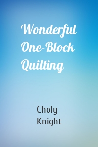 Wonderful One-Block Quilting