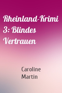 Rheinland-Krimi 3: Blindes Vertrauen