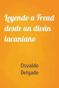 Leyendo a Freud desde un diván lacaniano