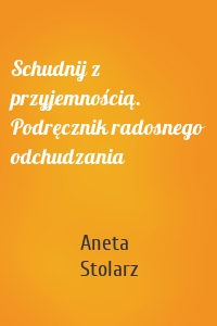 Schudnij z przyjemnością. Podręcznik radosnego odchudzania