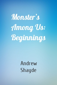 Monster’s Among Us: Beginnings
