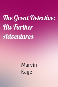 The Great Detective: His Further Adventures