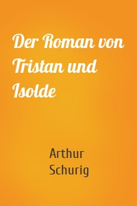 Der Roman von Tristan und Isolde