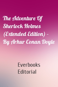 The Adventure Of Sherlock Holmes (Extended Edition) – By Arhur Conan Doyle