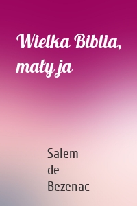 Wielka Biblia, mały ja