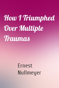 How I Triumphed Over Multiple Traumas