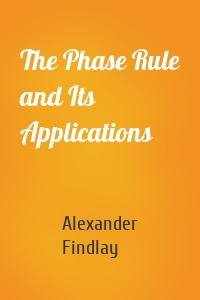 The Phase Rule and Its Applications