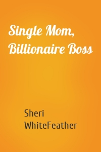 Single Mom, Billionaire Boss