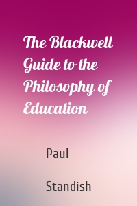 The Blackwell Guide to the Philosophy of Education