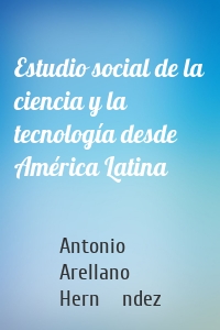 Estudio social de la ciencia y la tecnología desde América Latina