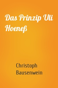 Das Prinzip Uli Hoeneß