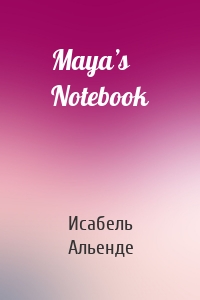 Maya’s Notebook