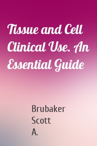 Tissue and Cell Clinical Use. An Essential Guide