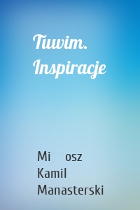 Tuwim. Inspiracje