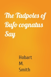 The Tadpoles of Bufo cognatus Say