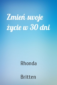 Zmień swoje życie w 30 dni