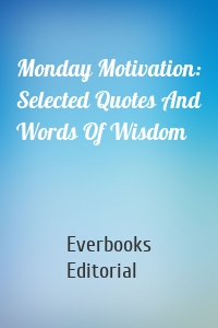 Monday Motivation: Selected Quotes And Words Of Wisdom