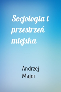 Socjologia i przestrzeń miejska