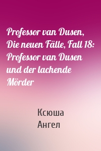 Professor van Dusen, Die neuen Fälle, Fall 18: Professor van Dusen und der lachende Mörder