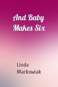 And Baby Makes Six