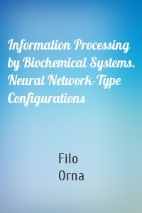 Information Processing by Biochemical Systems. Neural Network-Type Configurations