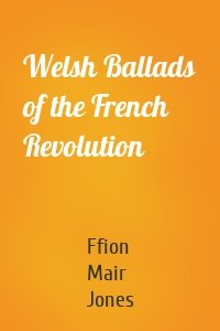 Welsh Ballads of the French Revolution